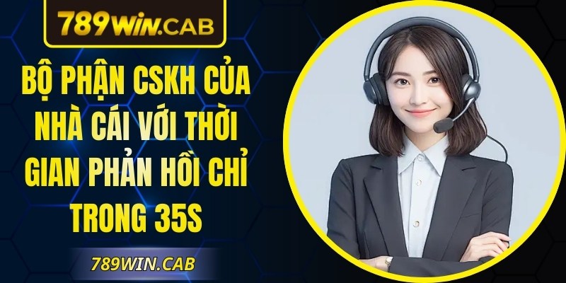 Bộ phận CSKH của nhà cái với thời gian phản hồi chỉ trong 35s