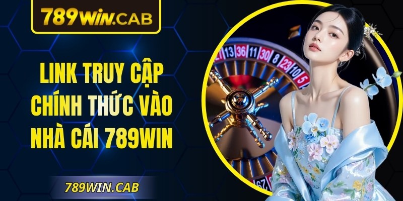 Link truy cập chính thức vào nhà cái 789Win 