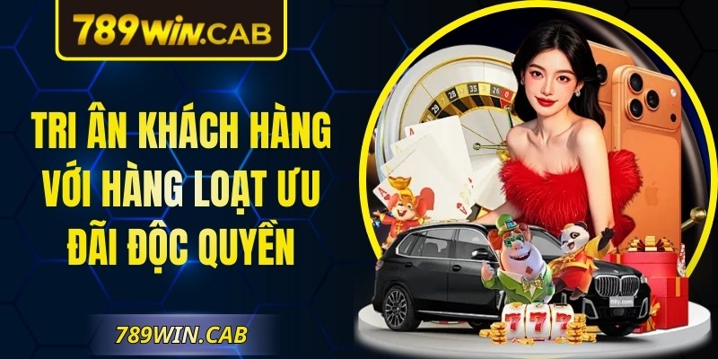 Tri ân khách hàng với hàng loạt ưu đãi độc quyền