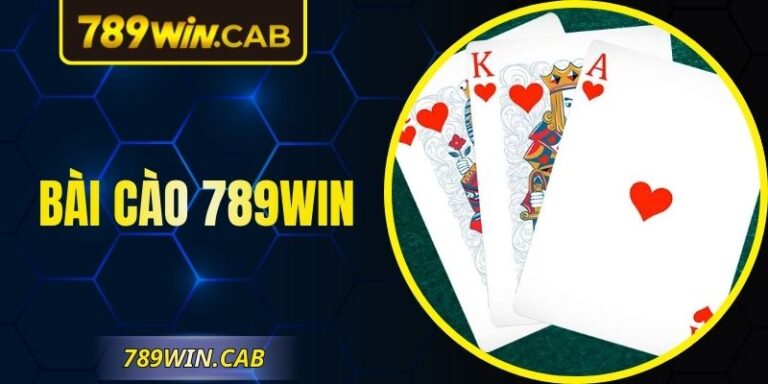 Bài Cào 789WIN – Sân Chơi Nhanh, Nhịp Độ Căng Thẳng