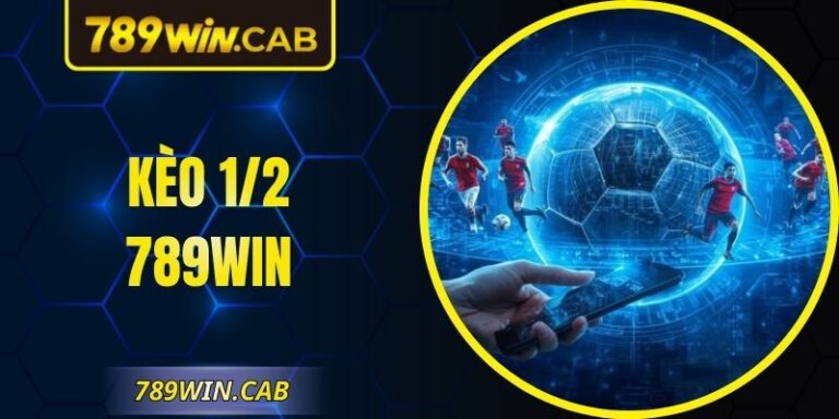 Kèo 1/2 789WIN – Hướng Dẫn Đọc Kèo Cược Thắng Hiệu Quả