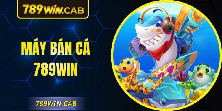 Máy Bắn Cá 789WIN Lựa Chọn Ưu Tiên Hàng Đầu Năm 2026