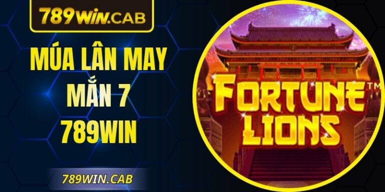 Múa Lân May Mắn 7 789Win – Slot Quay Nhanh Và Trúng Lớn