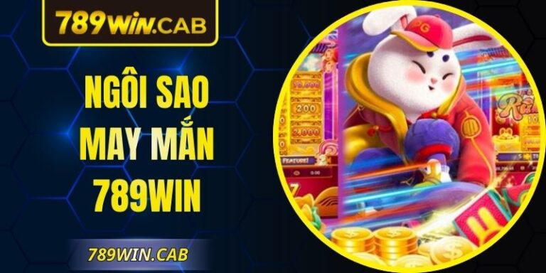 Ngôi Sao May Mắn 789WIN – Game Nổ Hũ Siêu Lợi Nhuận
