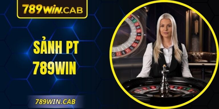 Sảnh PT 789WIN – Không Gian Cược Live Cực Chuyên Nghiệp