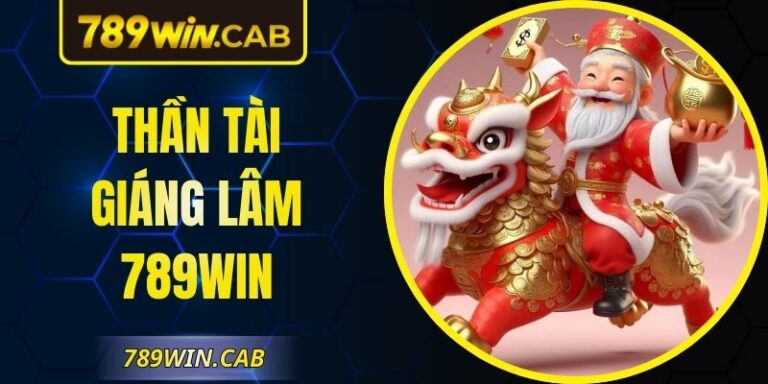 Thần Tài Giáng Lâm 789WIN – Trải Nghiệm Slot May Mắn