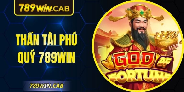 Thần tài Phú Quý 789Win – Game Quay May Mắn Cực Hot