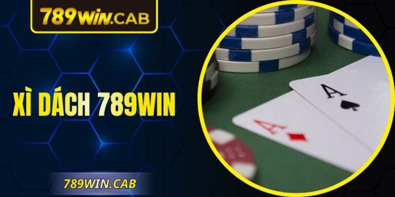 Xì Dách 789WIN – Trải Nghiệm Đọ Trí Chuẩn Cao Thủ