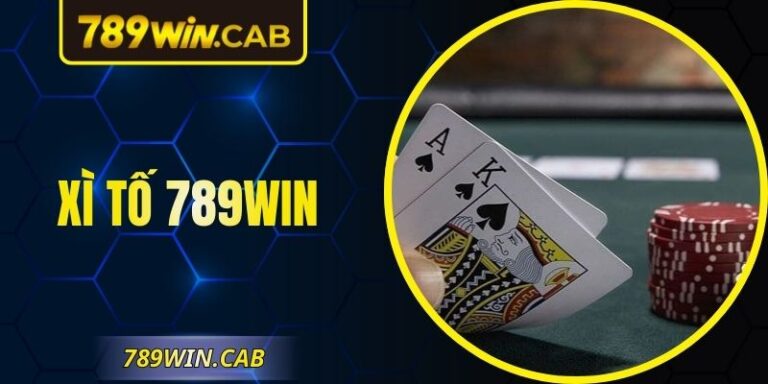 Xì Tố 789WIN – Sân Đấu Đỉnh Cao Cho Tín Đồ Game Bài